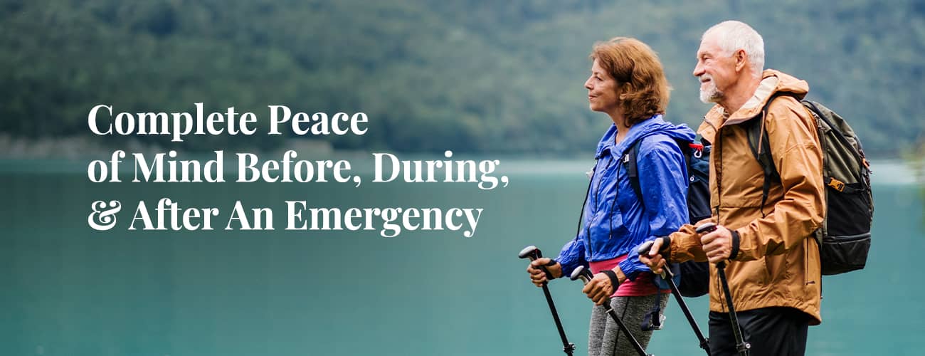 Complete Peace of mind before, during, and after an emergency